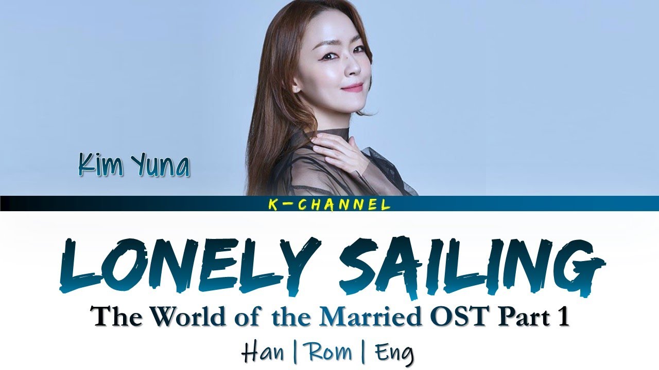 Lonely Sailing Lonely Sailing - Kim Yuna |  The World of the Married OST Partea 1 |  Han/Rom/Eng/Versuri