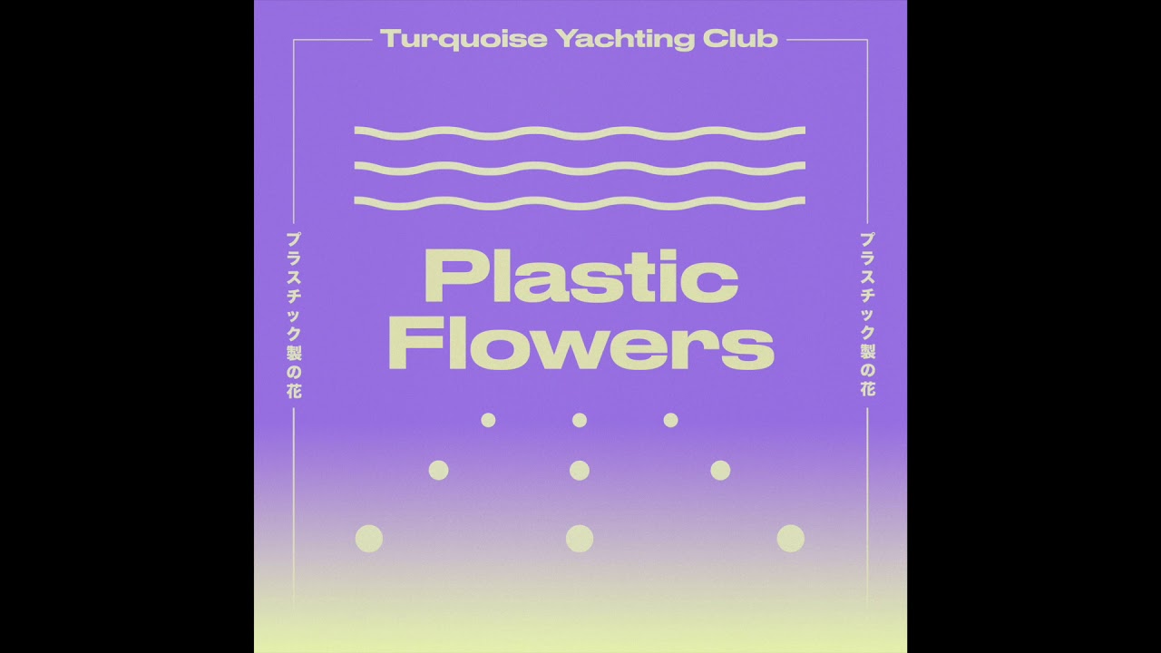 Turquoise Yachting Club - Plastic Flowers (ALBUM COMPLET 2019)