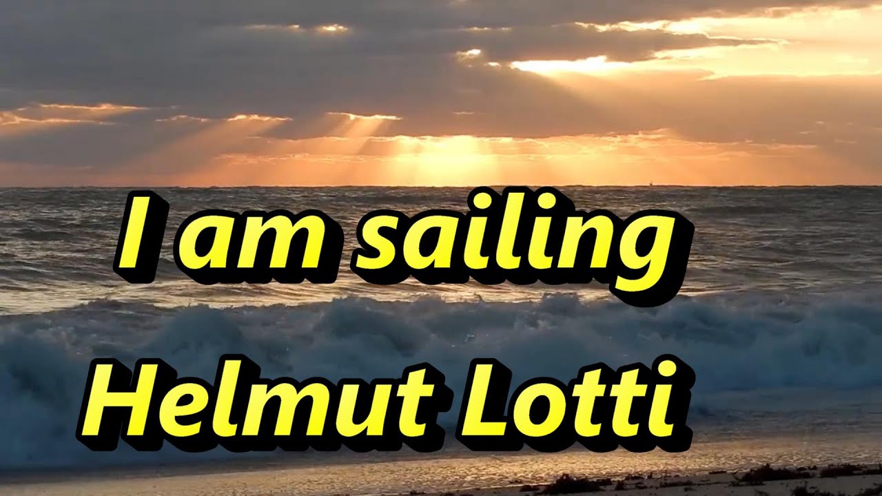 O melodie bună de ascultat dimineața (melodie pop) - I am sailing ( Helmut Lotti)