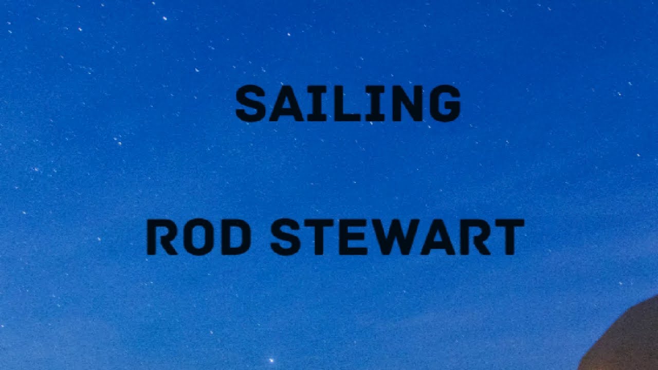 Rod Stewart - Sailing (Versuri)
