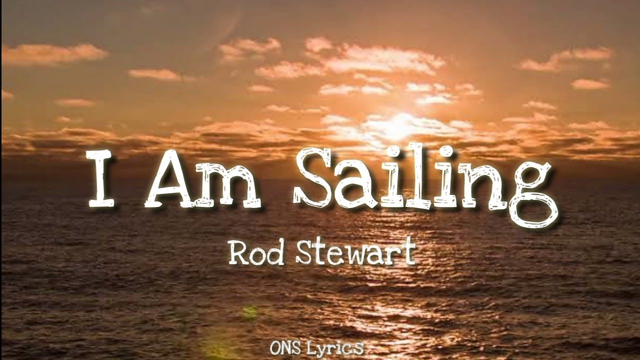 Rod Stewart - I Am Sailing (Versuri)