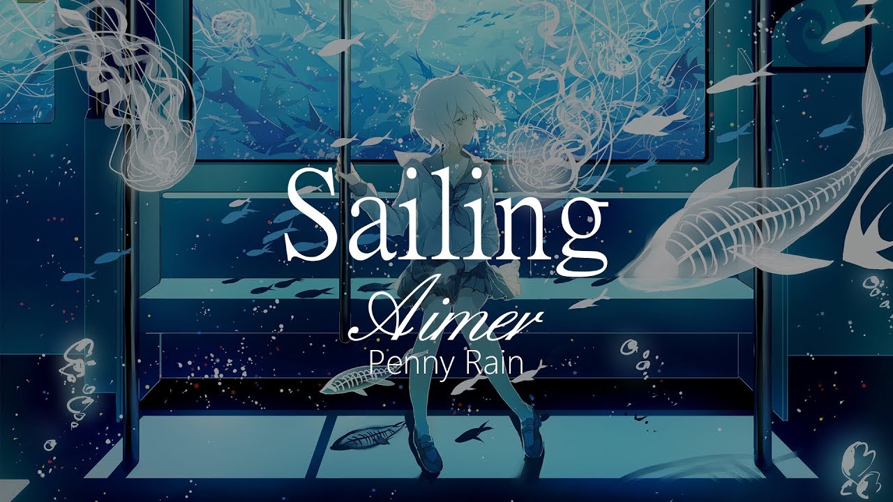【HD】Penny Rain - Aimer - Sailing【Subtitrare în chineză și japoneză】