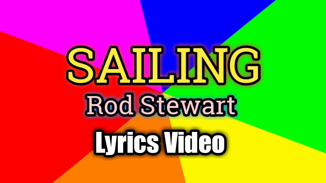 Sailing (Versuri Video) - Rod Stewart