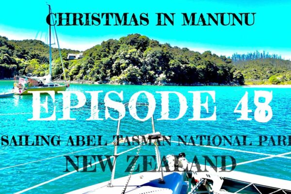 Primul nostru Crăciun în MANUNU !!  SAILING ABEL TASMAN NATIONAL PARK, NZ - Episodul 48