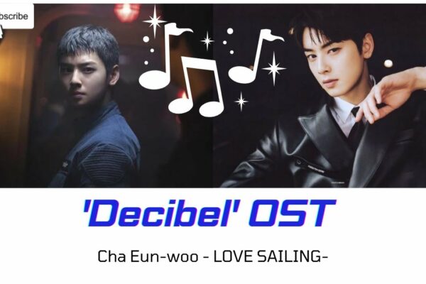 ASTRO Cha Eun-woo a provocat primul său film OST „LOVE SAILING” pentru „Decibel”