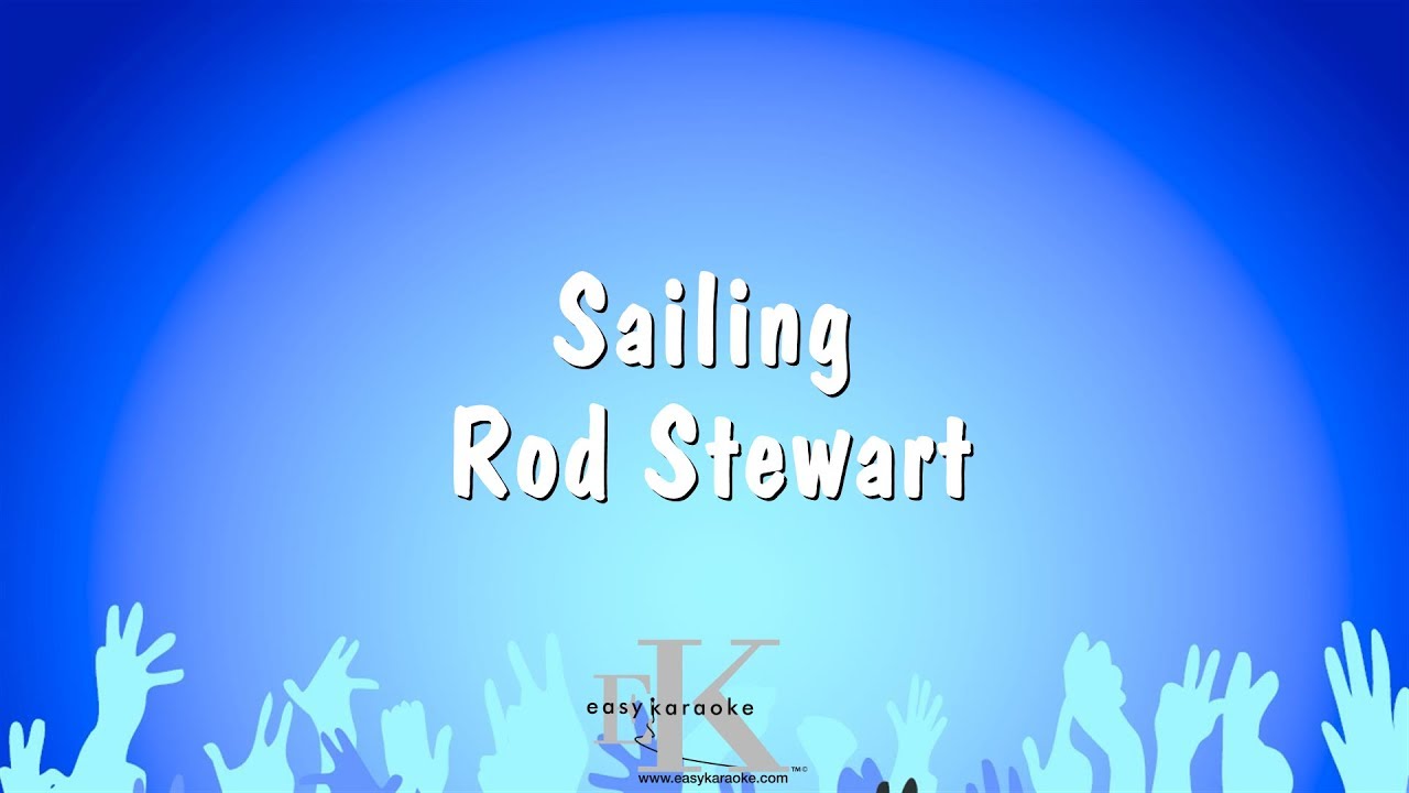 Sailing - Rod Stewart (versiunea karaoke)