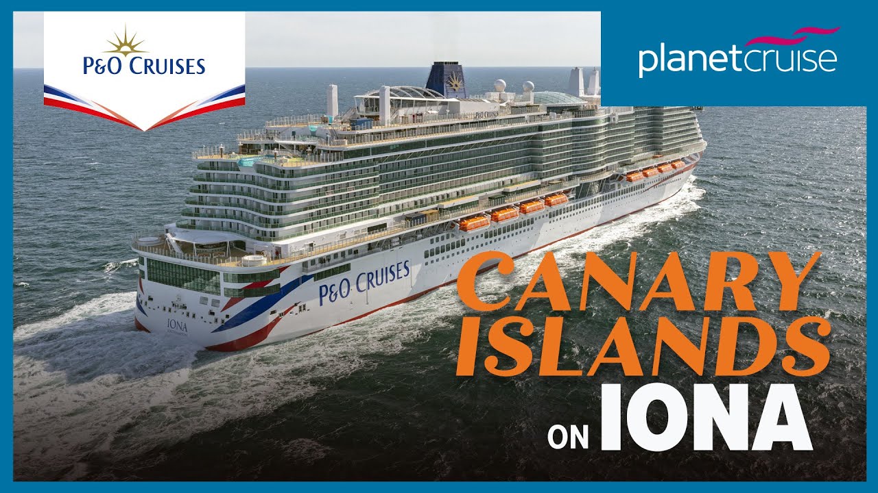 Nouă navigație noiembrie 2024 către Insulele Canare pentru 14 nopți pe Iona |  P&O Cruises |  Planet Cruise