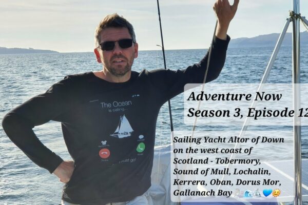 Adventure Now S.3,Ep.12.  Yacht cu vele Altor of Down to Tobermory, Sound of Mull, Loch Aline și Oban