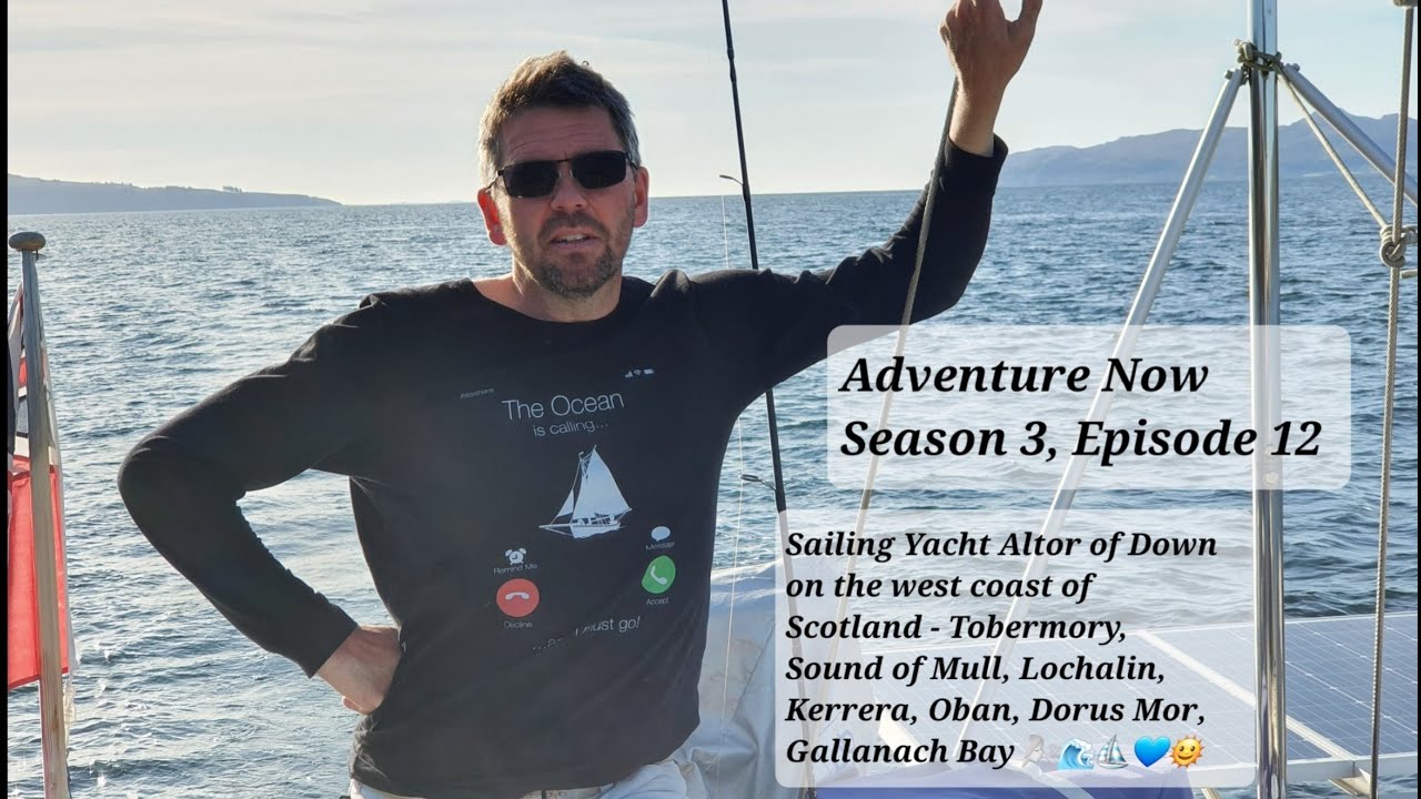Adventure Now S.3,Ep.12.  Yacht cu vele Altor of Down to Tobermory, Sound of Mull, Loch Aline și Oban