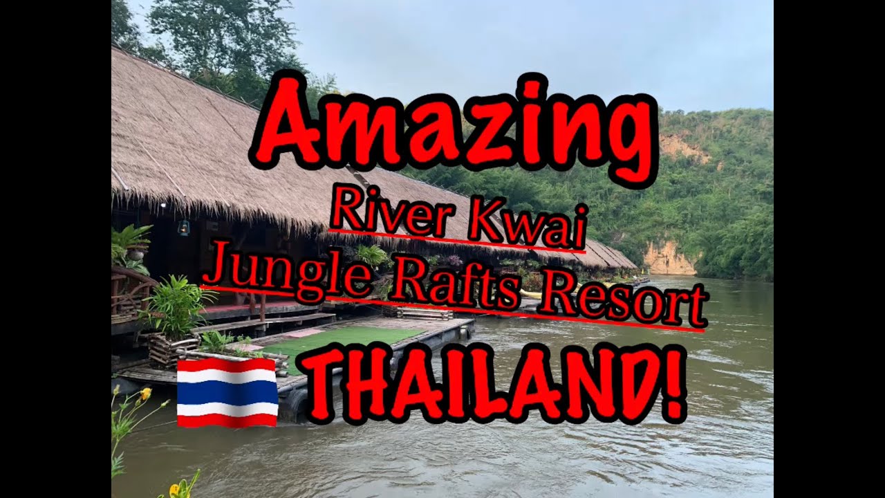 Destinație: Thailanda uimitoare!  Ep 2: River Kwai Jungle Rafts Resort Kanchanaburi