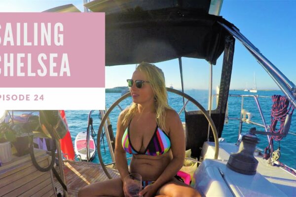 Ep 24 |  Sailing Chelsea |  Navigați spre Ibiza!!