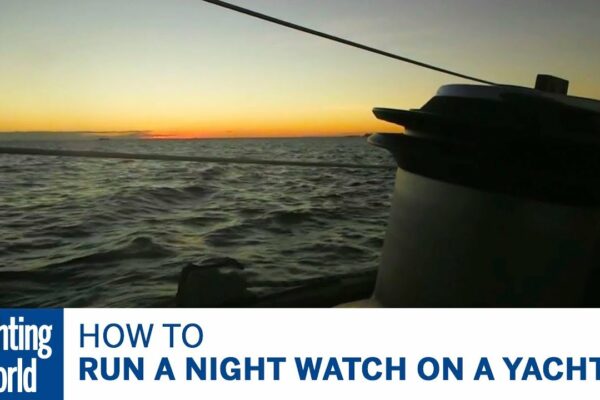 Cum să conduci un ceas de noapte pe un iaht – Yachting World Bluewater Sailing Series |  Lumea Yachtingului