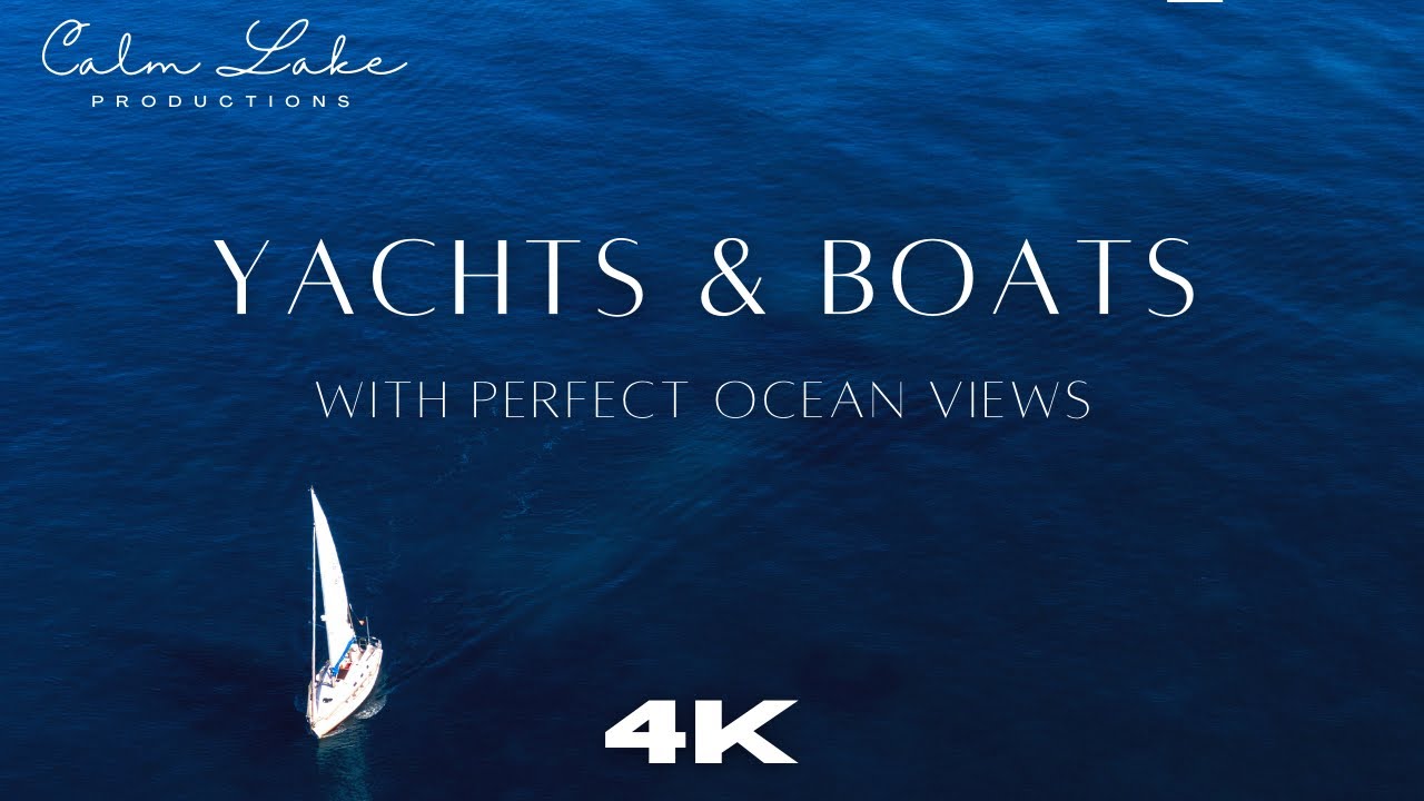 Iahturi 4K, navigație și bărci cu vederi perfecte la ocean și muzică ambientală relaxantă