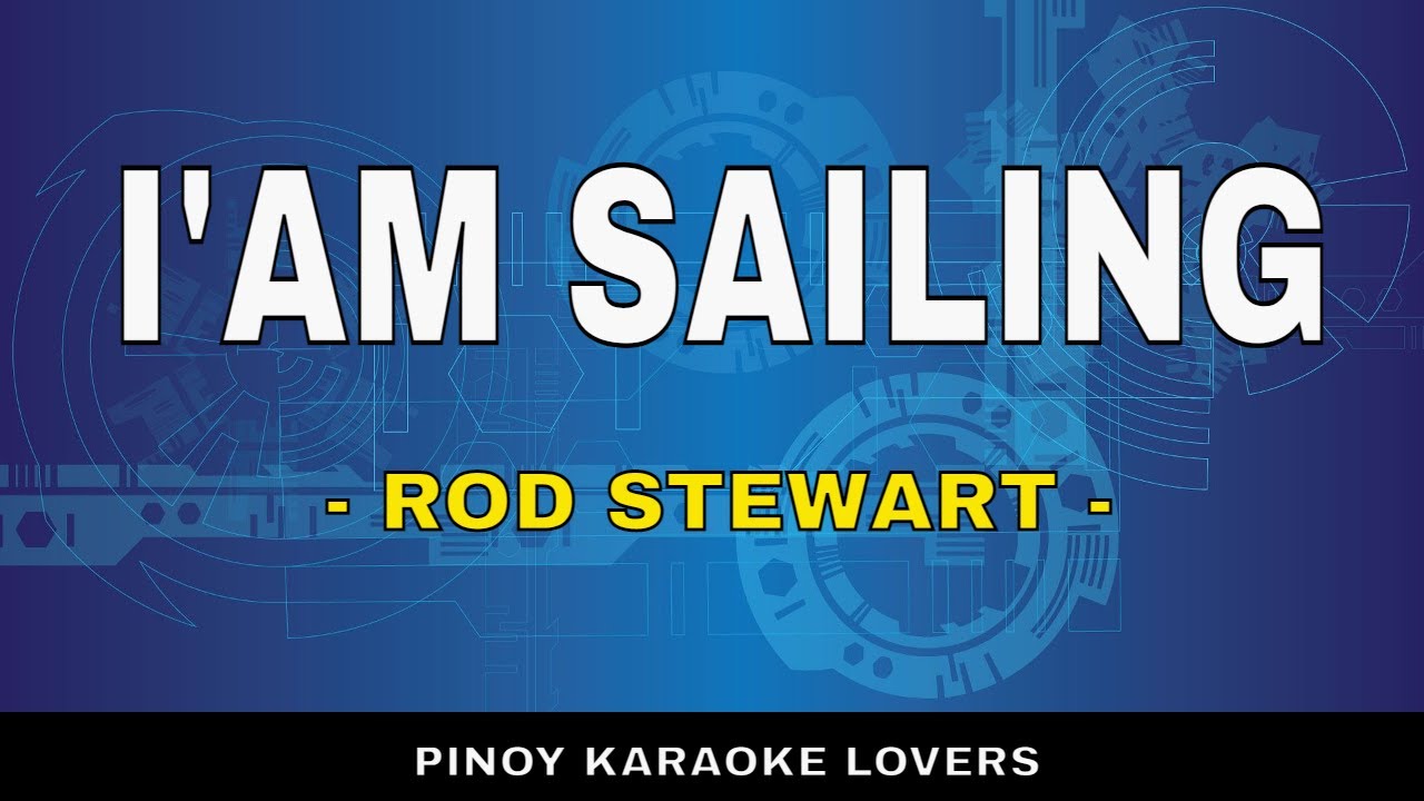 I'M SAILING - VERSIUNEA KARAOKE DE ROD STEWART