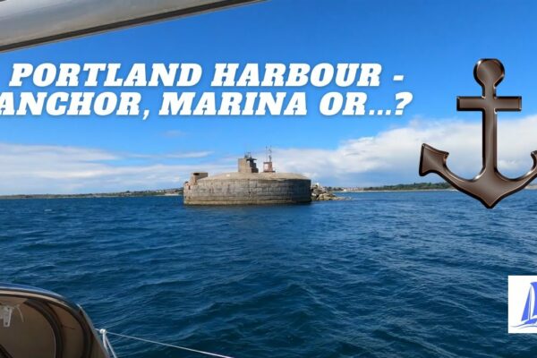 Navigare către Portland Harbour: Ancoră, Marina sau... Poate Ancoră?  Ep.96