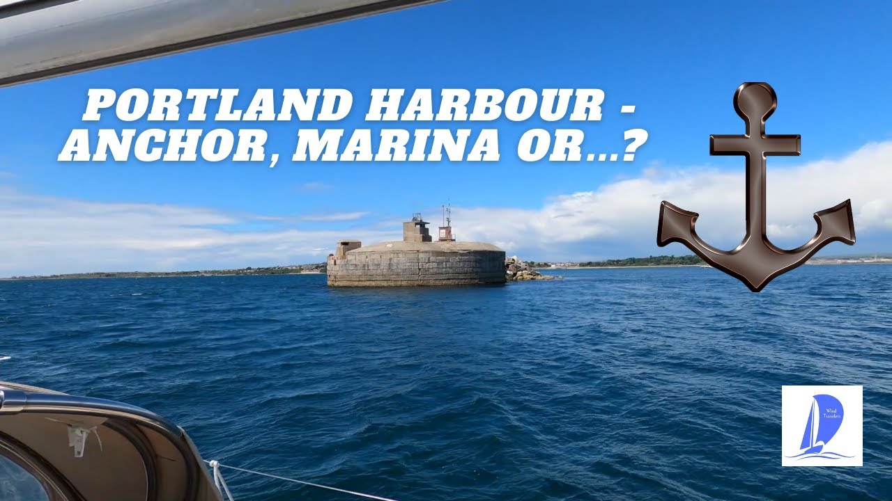 Navigare către Portland Harbour: Ancoră, Marina sau... Poate Ancoră?  Ep.96