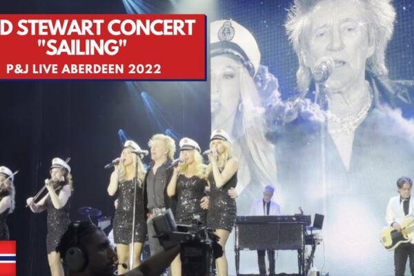 Rod Stewart 2022 LIVE Concert/SAILING/P&J Live Aberdeen Scotland/VIP Front Row