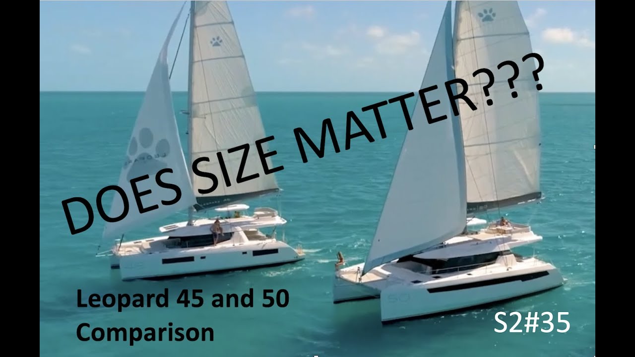 S2#35.  Contează mărimea?  Comparând catamaranele Leopard 45 și 50