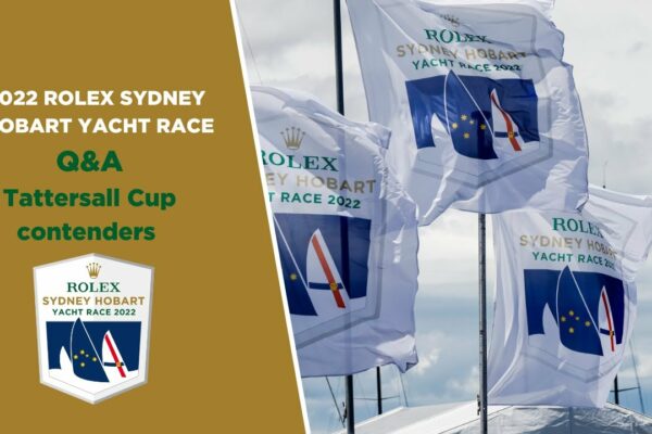2022 Rolex Sydney Hobart Yacht Race |  Întrebări și răspunsuri - Chutzpah, No Limit și Quest