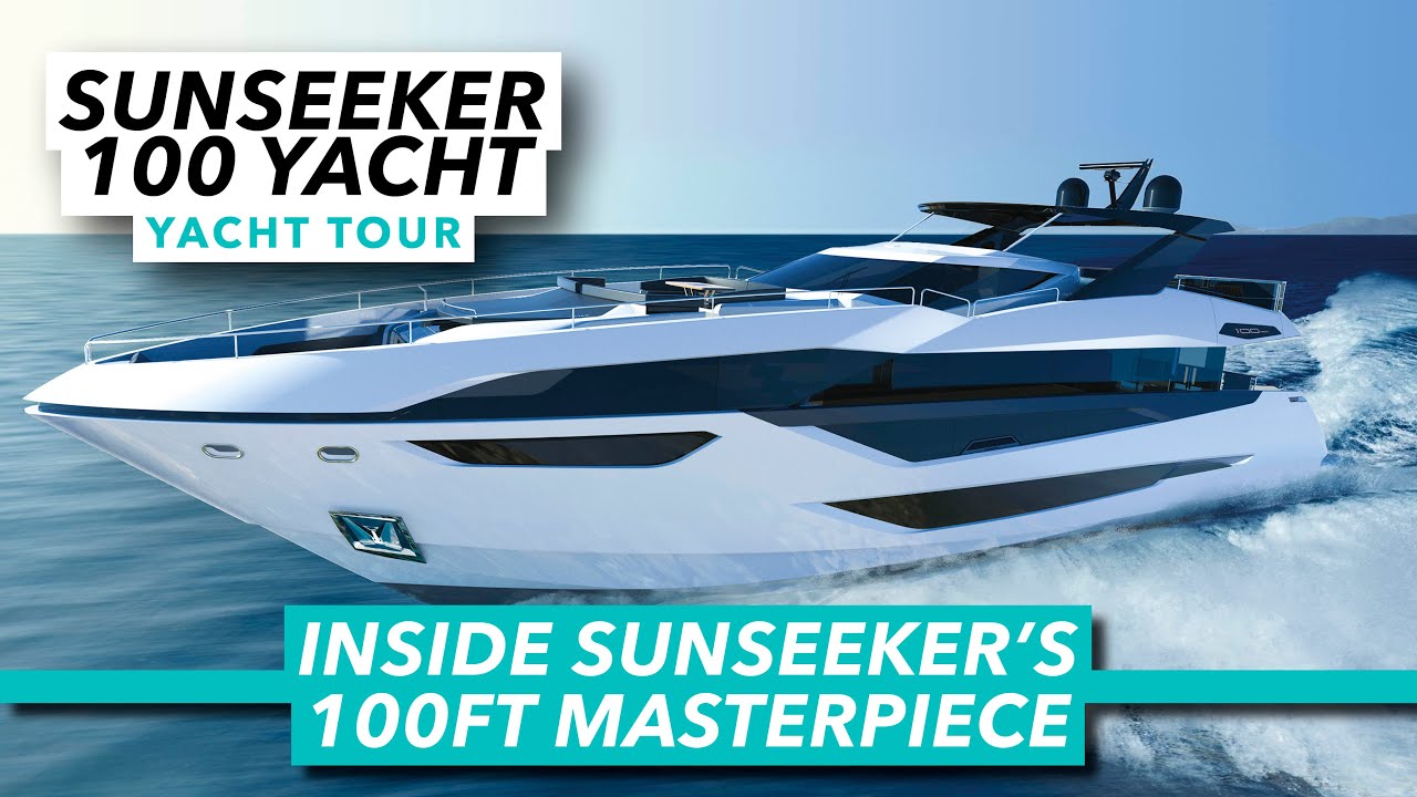 Tur complet al iahtului Sunseeker 100 |  În interiorul noii capodopere de 100 de picioare a lui Sunseeker |  Barcă cu motor și iahting