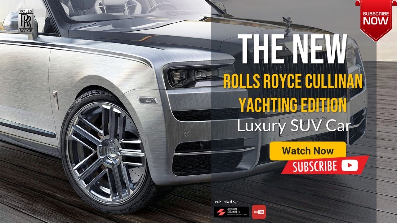 2024 Rolls Royce Cullinan Yachting Edition Noua reproiectare de lux Prezentare generală a modelului SUV