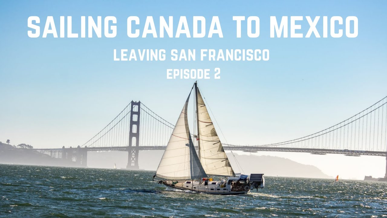 O zi UNREAL de navigație în San Francisco și îndreptare mai spre sud.  Sailing Canada - MEXICO [Ep. 2]
