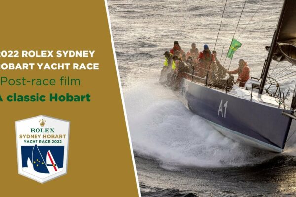 2022 Rolex Sydney Hobart Yacht Race |  Revizuirea cursei - Un Hobart clasic