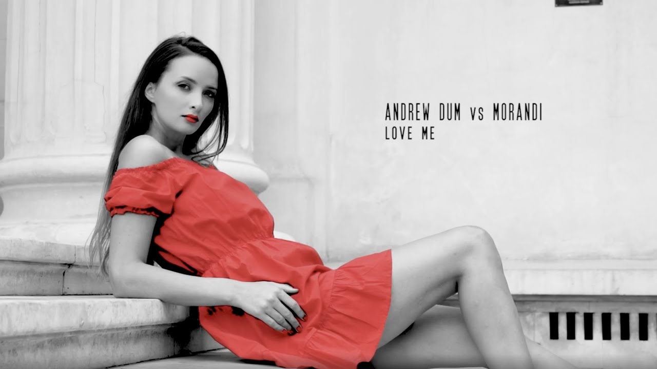 Andrew Dum vs Morandi - Love Me |  Video