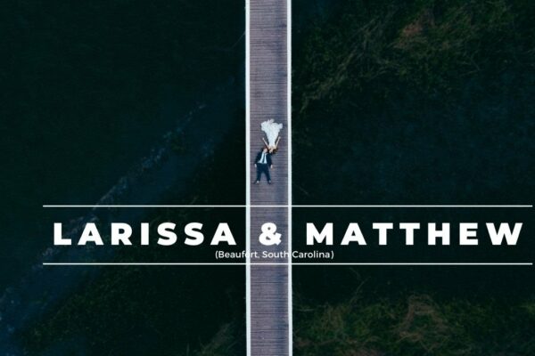 O nuntă frumoasă în Beaufort, Carolina de Sud |  Larissa & Matthew |  Film de nunta
