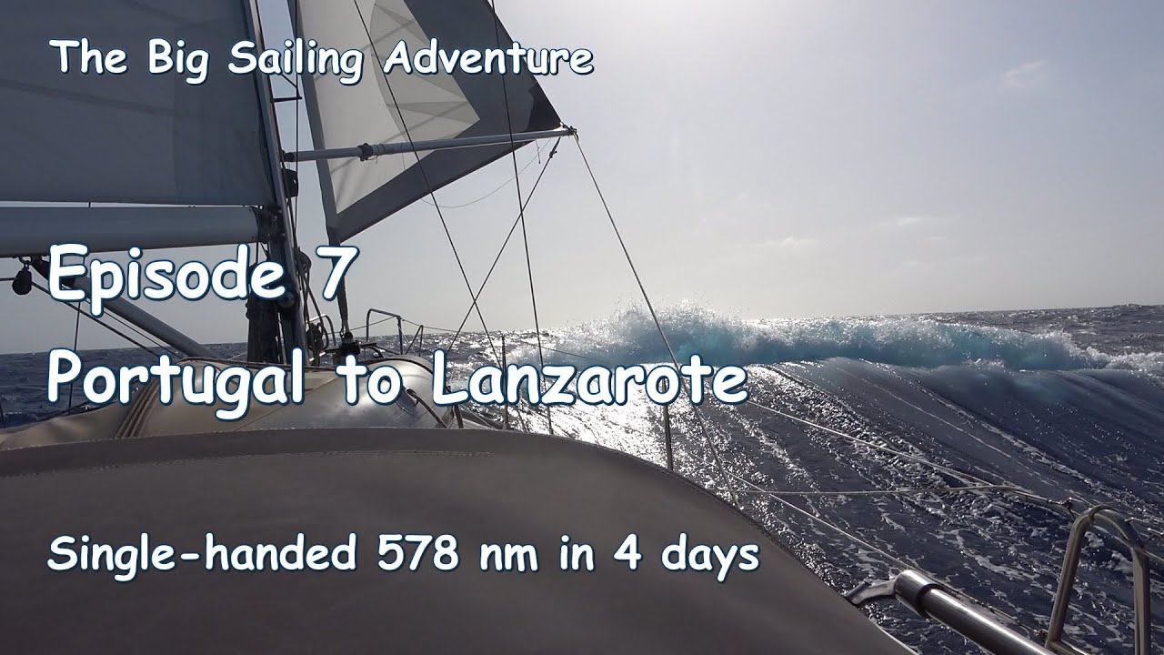 Marea aventură cu navigație Ep.  7: Portugalia la Lanzarote
