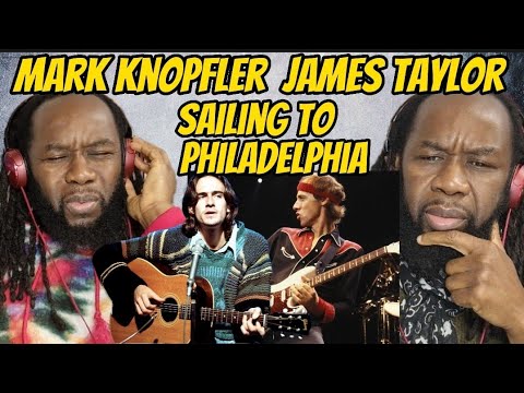 MARK KNOPFLER ȘI JAMES TAYLOR - Navigare către Philadelphia REACȚIE - Este atât de visător - Prima audiere
