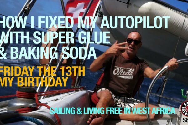 Mi-am reparat pilotul automat cu Super Glue și bicarbonat de sodiu |  Navigare în Africa de Vest |  Sezonul 6 |  Episodul 1