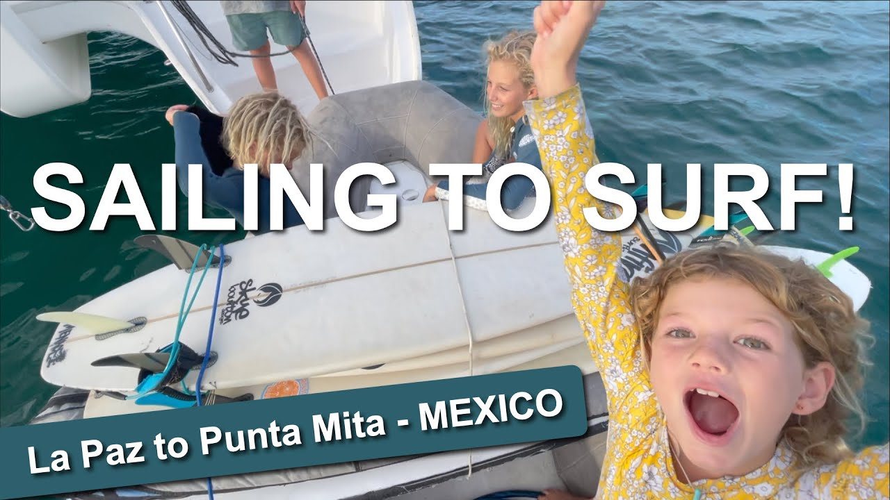 S2 E11 Navigare spre surf!  La Paz spre Punta Mita - MEXICO |  Navigand cu Six