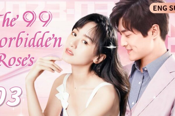 【SUB】The 99 Forbidden Roses 03 (Tong Mengshi, Yuan Bingyan) ❣️ Dramă chineză