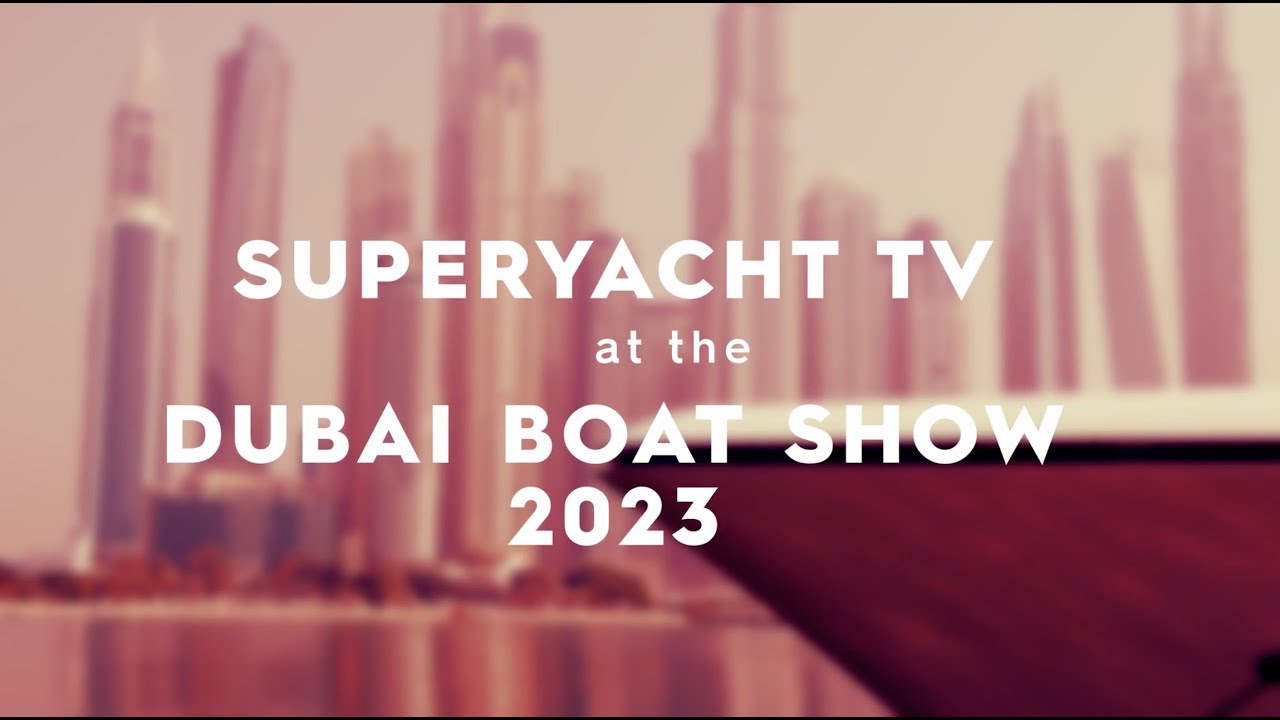 SUPERYACHT TV la Dubai International Boat Show 2023 |  Seria New Horizons