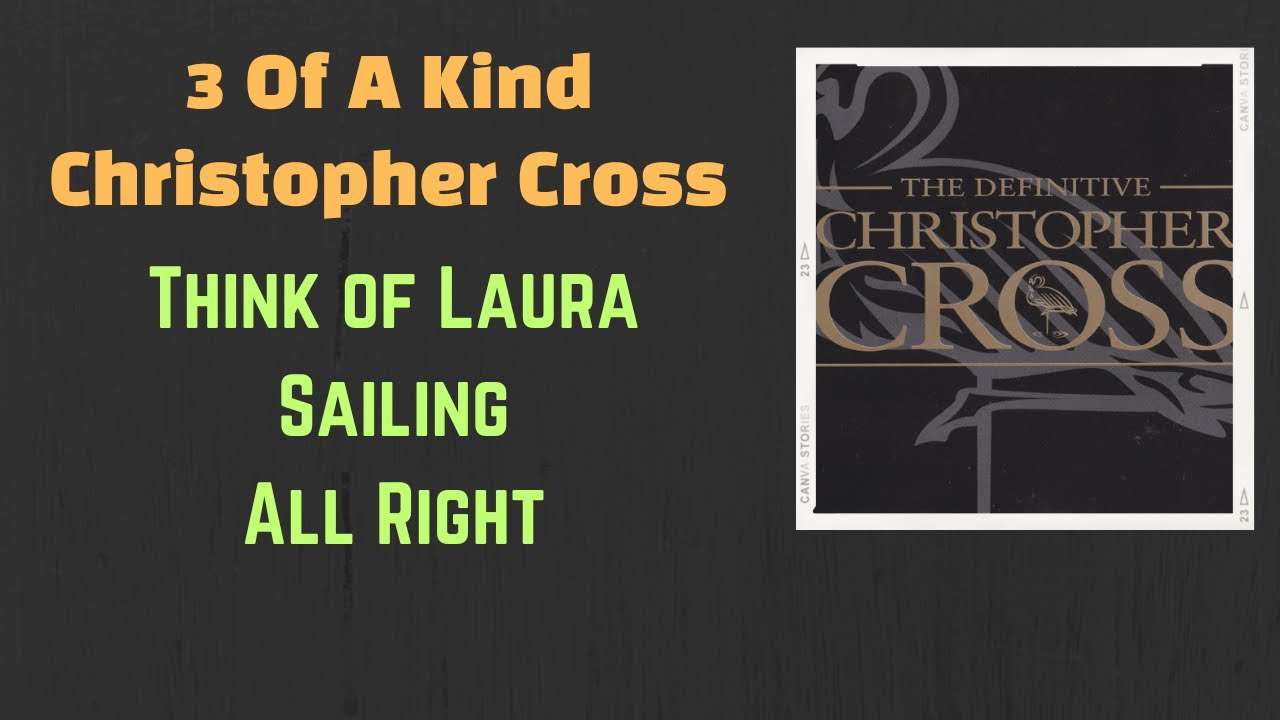 3 de un fel ||  Christopher Cross ||  Gândește-te la Laura/Sailing/All Right