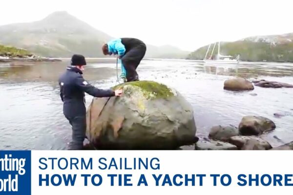 Cum să legați un iaht de țărm – Skip Novak's Storm Sailing |  Lumea Yachtingului