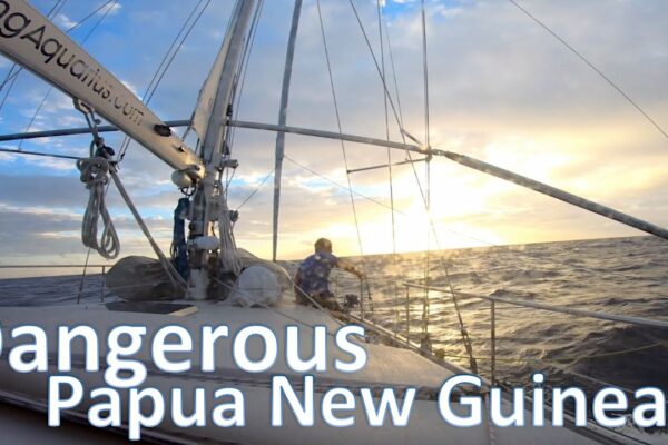 Periculoasă Papua Noua Guinee - Port Moresby/ Sailing Aquarius #60