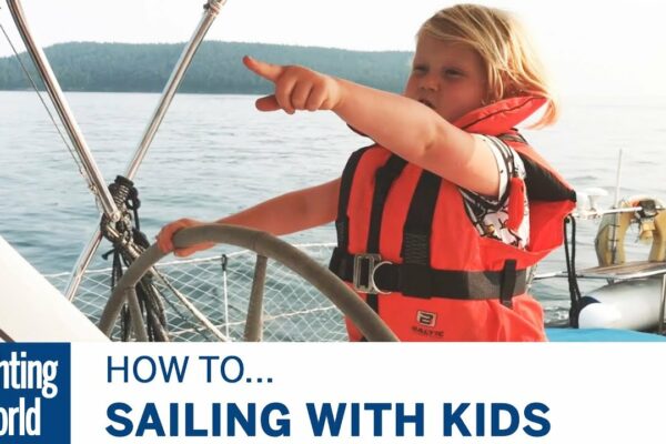 Navigarea cu copii |  Partea 1 |  Lumea Yachtingului