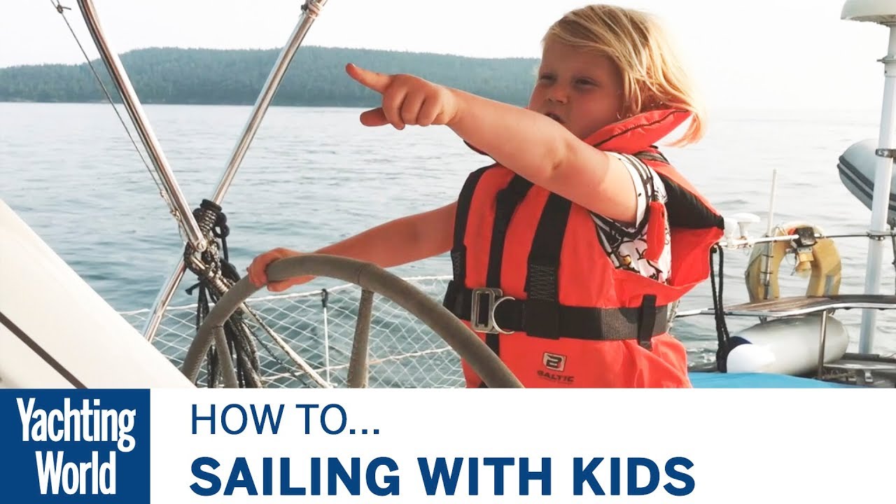 Navigarea cu copii |  Partea 1 |  Lumea Yachtingului