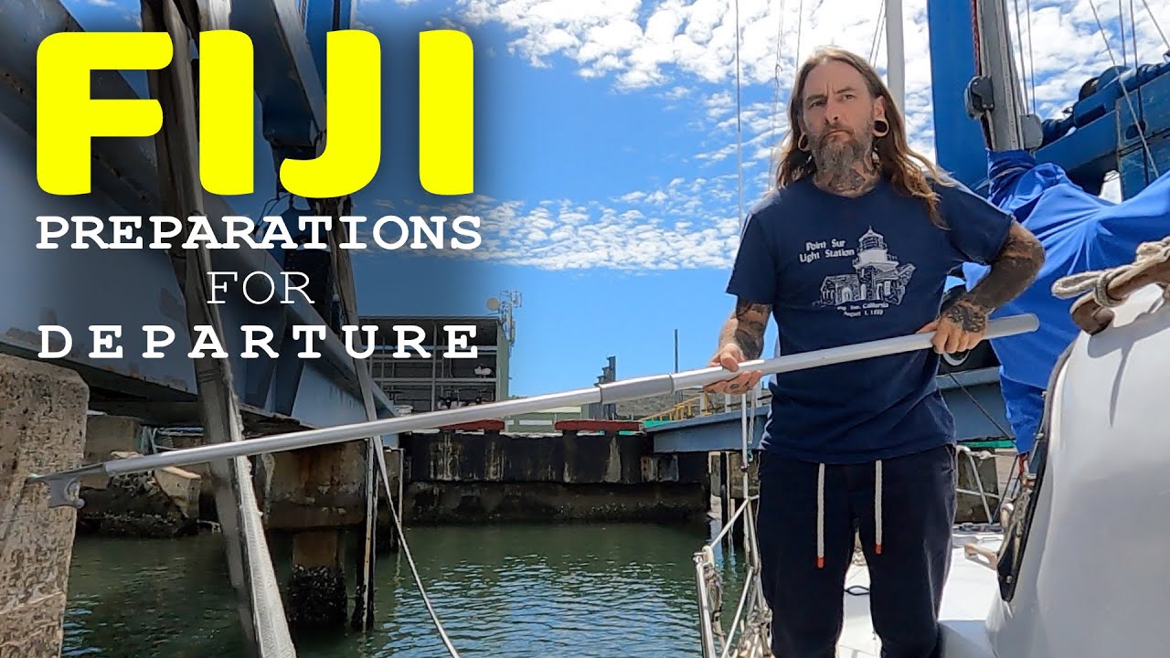 Pregătirea pentru a părăsi Fiji: Marinarul James vă îndrumă prin câteva dintre pregătirile pentru a naviga către NZ