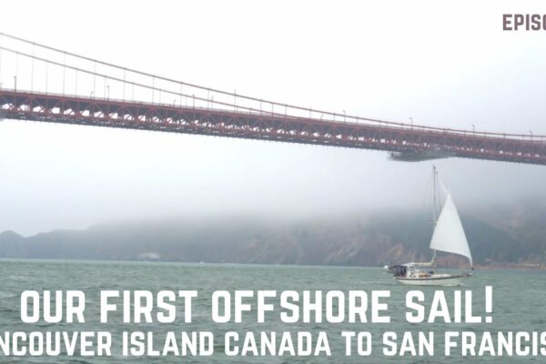 PRIMA noastră navigație în larg.  Insula Vancouver Canada până la San Francisco.  Navigați spre Mexic! [Ep1]
