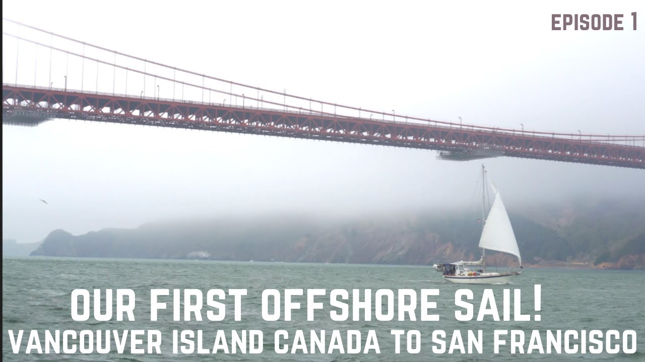 PRIMA noastră navigație în larg.  Insula Vancouver Canada până la San Francisco.  Navigați spre Mexic! [Ep1]