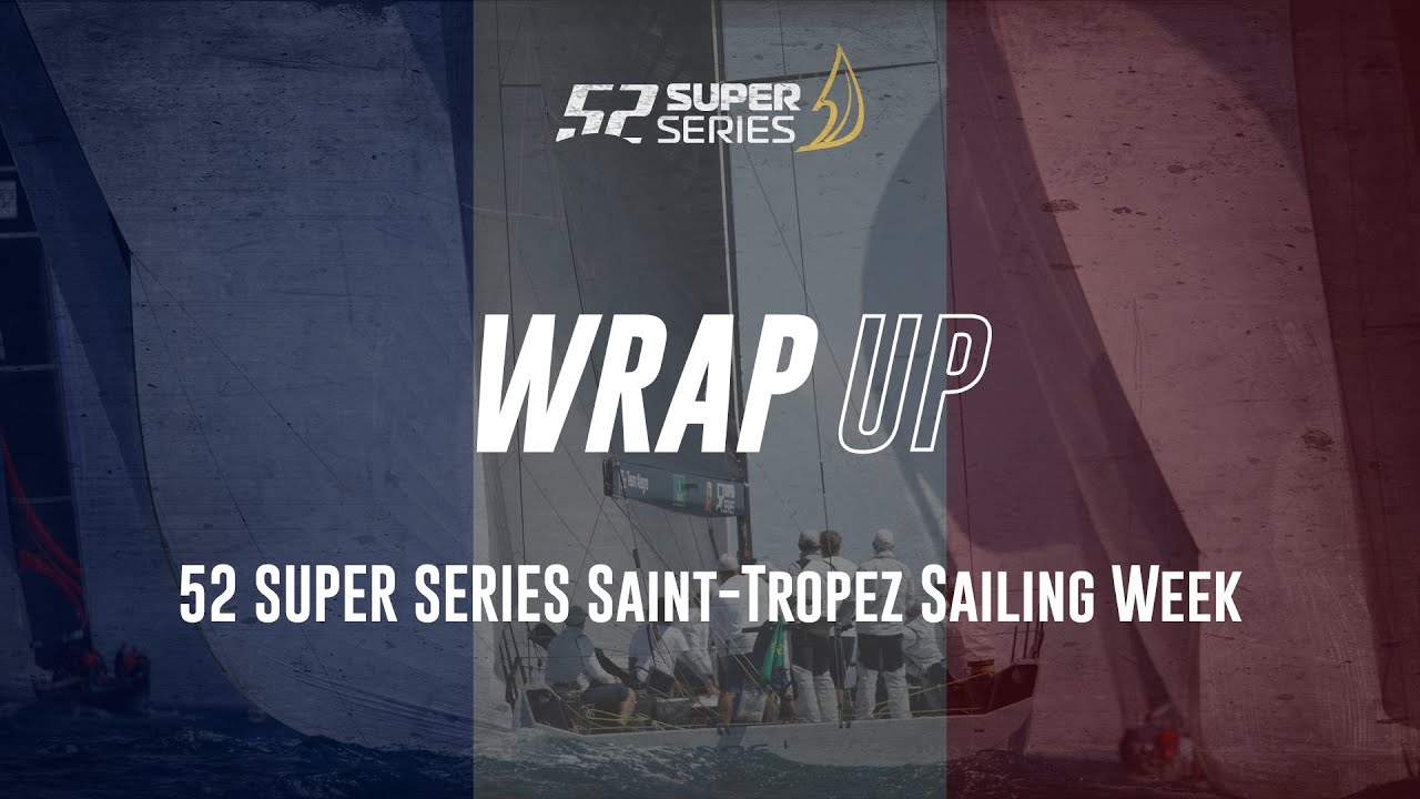 WRAP UP - 52 SUPER SERIES Saint-Tropez Sailing Week
