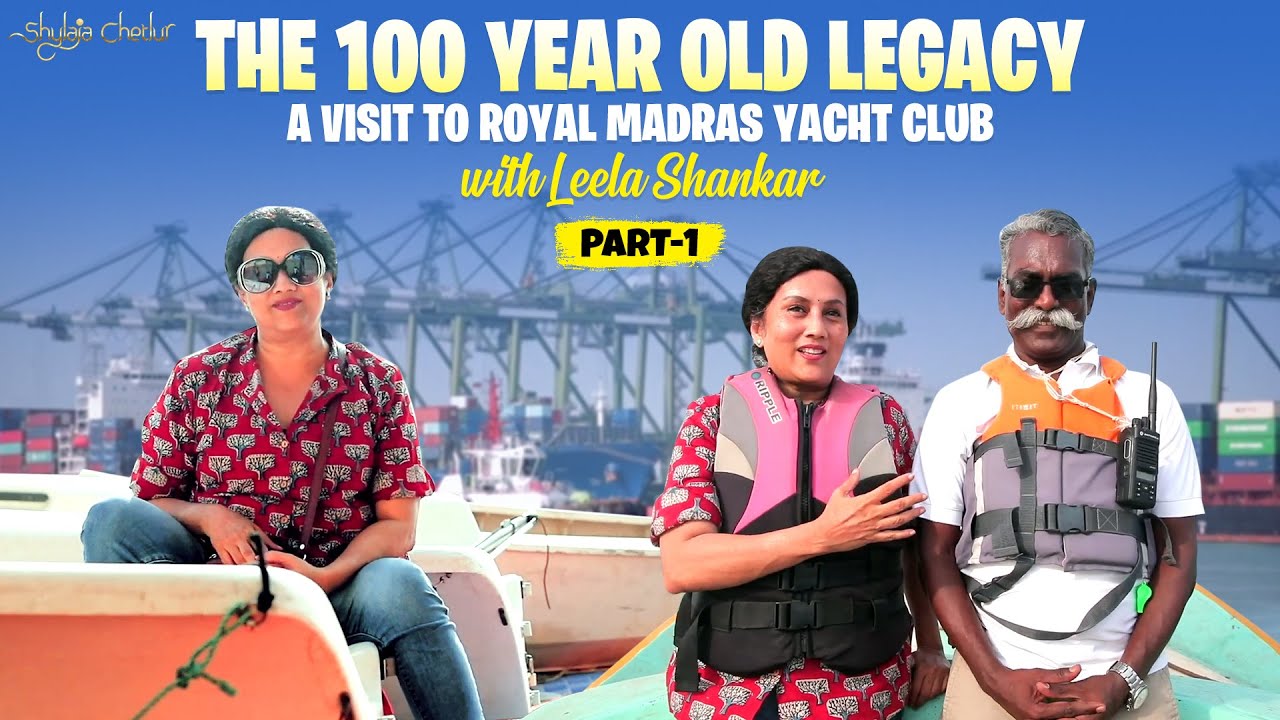 Moștenirea de 100 de ani |  O vizită la Royal Madras Yacht Club cu Leela Shankar |  Shylaja Chetlur