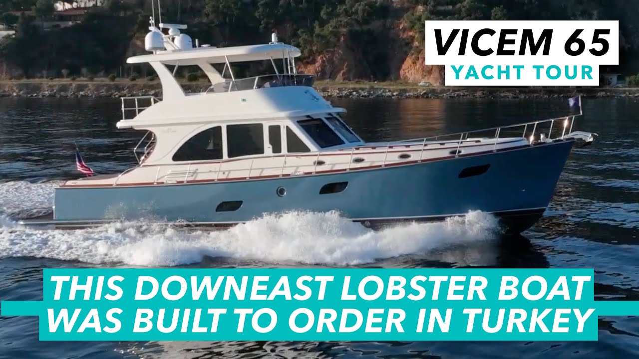 Această barcă Downeast Lobster de 2,4 milioane USD a fost construită la comandă în Turcia |  Tur cu iaht Vicem 65 |  MBY