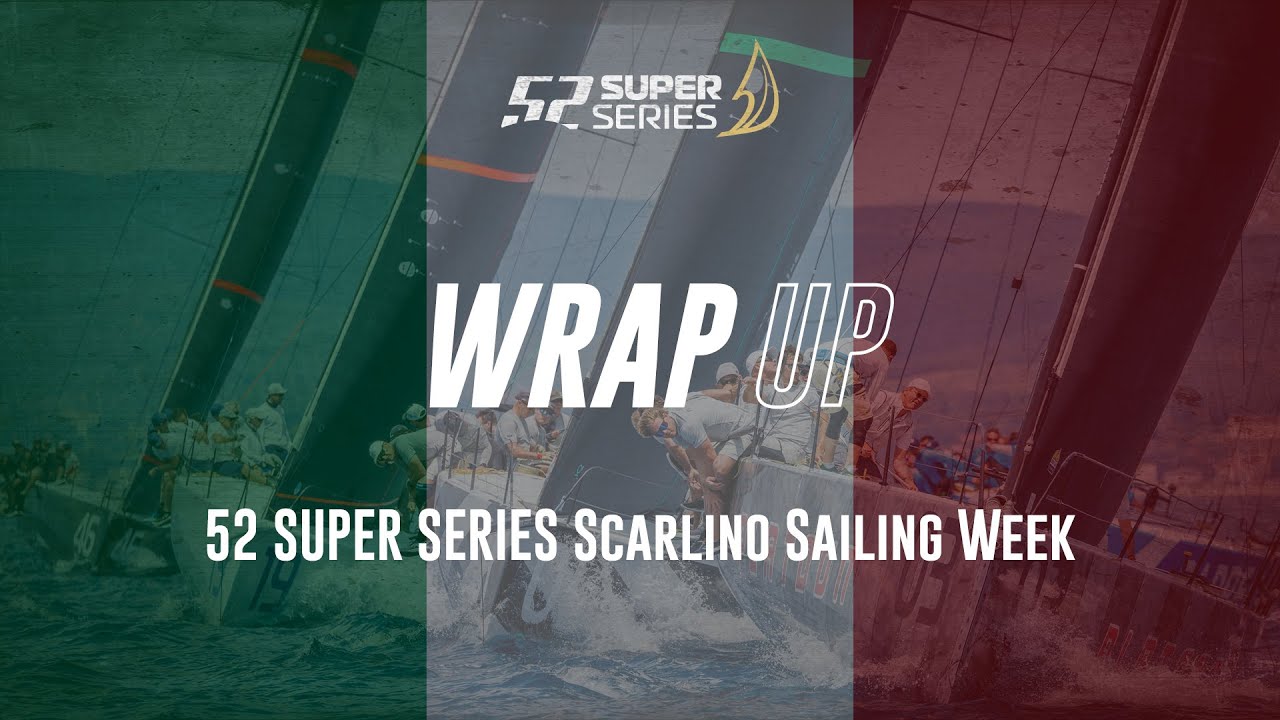 WRAP UP - 52 SUPER SERIA Scarlino Sailing Week
