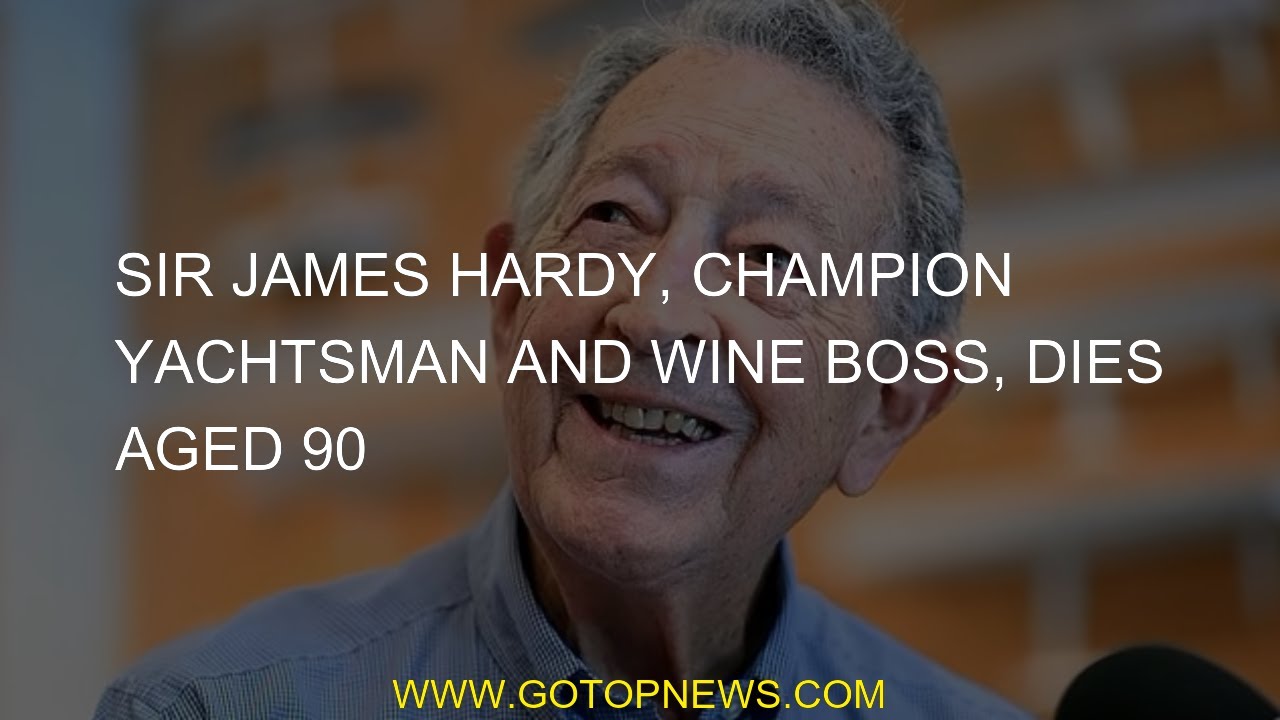 Campionul Yacht și Wine Boss Sir James Hardy la vârsta de 90 de ani