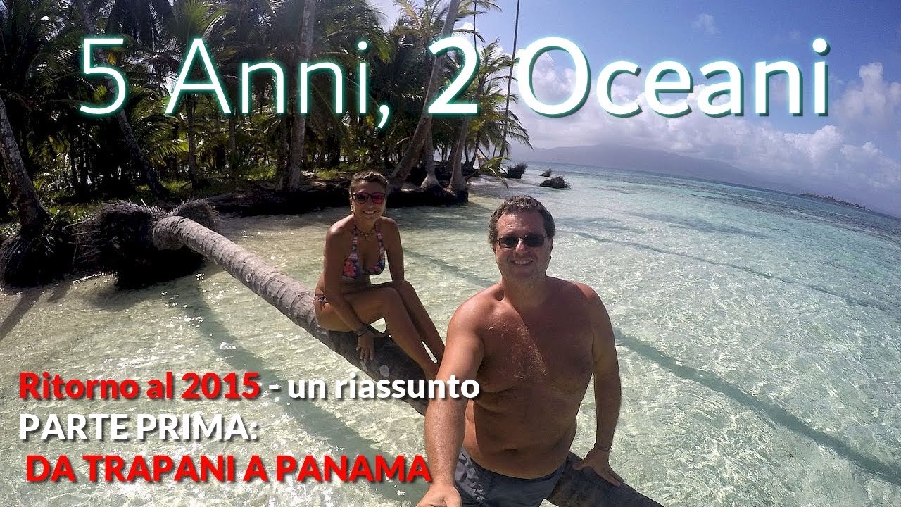 5 ani, 2 oceane PRIMA PARTEA.  Video de sărbătoare: de la Trapani până în Panama. [FULL HD]