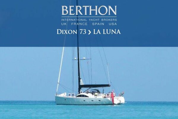 [OFF MARKET] Dixon 73 (LA LUNA) (2019) - Yacht de vânzare - Berthon International Yacht Brokers